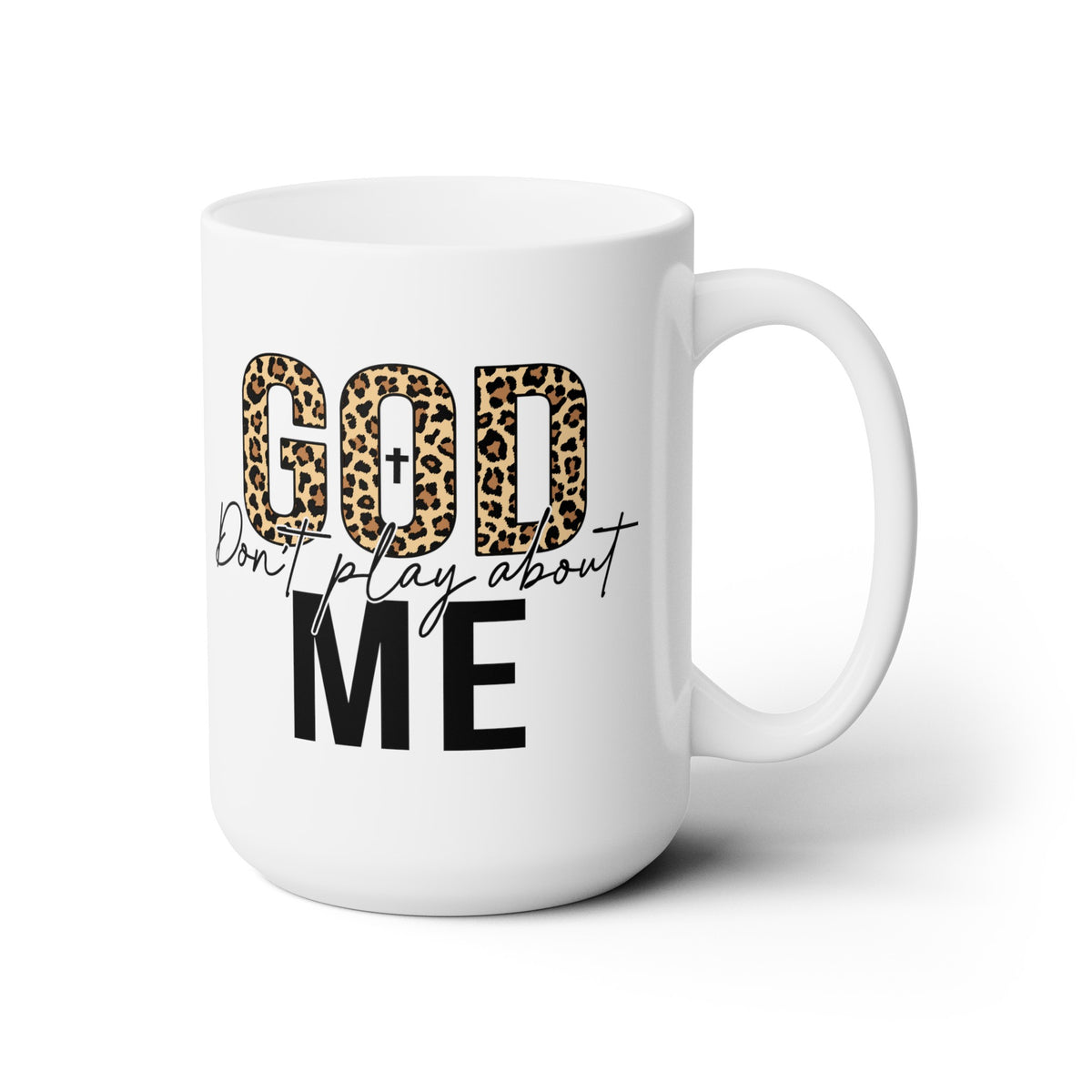 God Dont Play About Me Mug, 15oz
