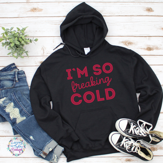 Im So Freaking Cold Hoodie