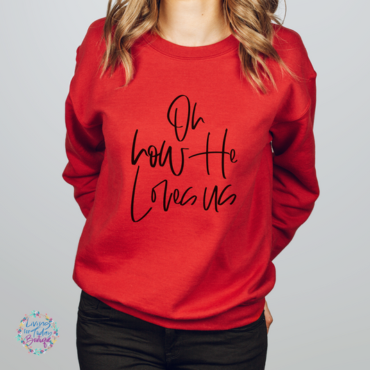 Oh How He Loves Us Sweatshirt