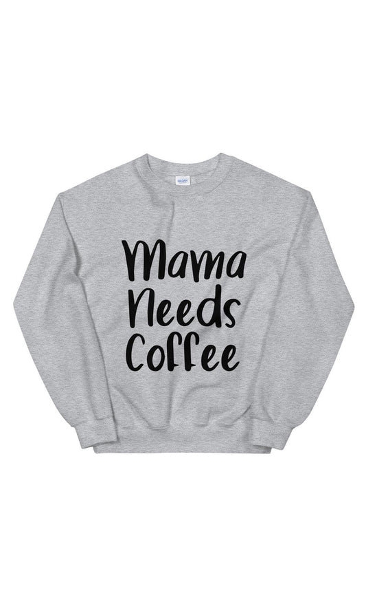 Mama Needs Coffee Sweatshirt
